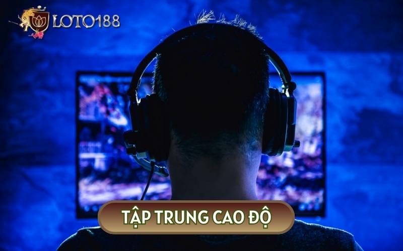 Tập trung tối đa vào ván cược sẽ giúp bạn BẮT VỊ XÓC ĐĨA một cách dễ dàng hơn