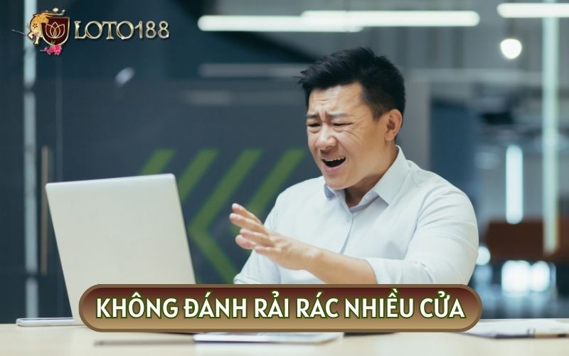 Để không gặp rủi ro thua lỗ thảm hại, bạn không nên đánh rải rác nhiều cửa cược