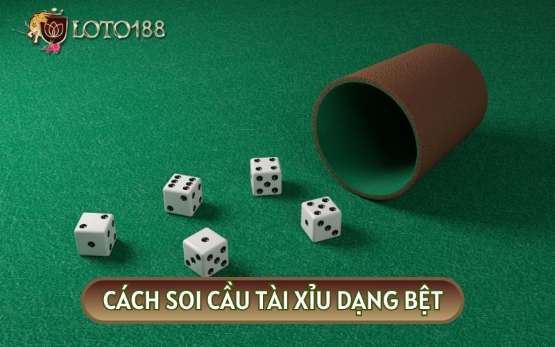 CÁCH SOI CẦU TÀI XỈU dạng bệt luôn được đánh giá cao bởi tỷ lệ thắng