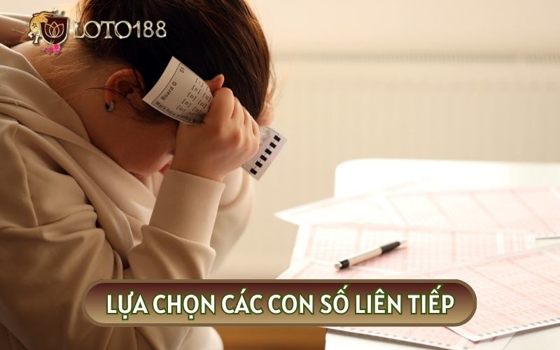 Chọn các con số liên tiếp sẽ khiến bạn gặp rủi ro thua lỗ nghiêm trọng