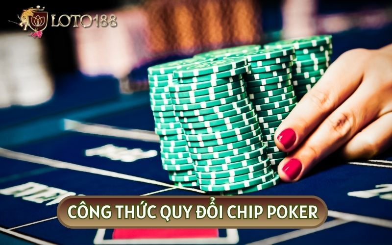 CHIP POKER sẽ được quy đổi dựa vào giá trị và màu sắc