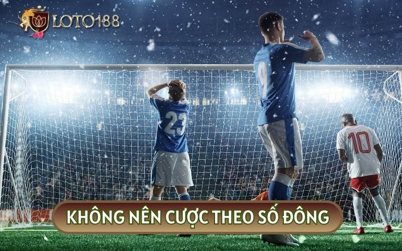 Cược theo số đông sẽ có thể giúp bạn đạt được thành công nhưng cũng đồng nghĩa với việc thua lỗ