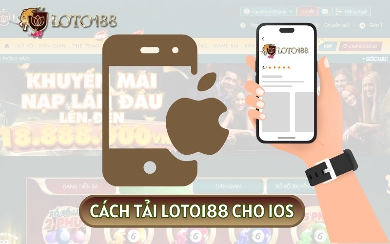 Tải app LOTO188 cho thiết bị IOS đơn giản và dễ dàng