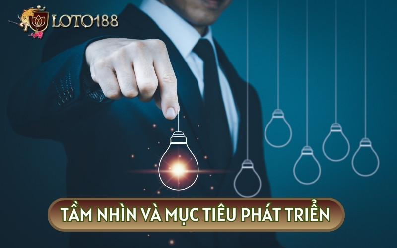 Mục tiêu và tầm nhìn phát triển thương hiệu LOTO188BET trong tương lai gân