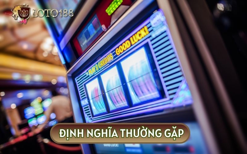 Thuật ngữ thường gặp tân thủ cần nắm rõ trước khi tìm kiếm MẸO CHƠI SLOT GAME