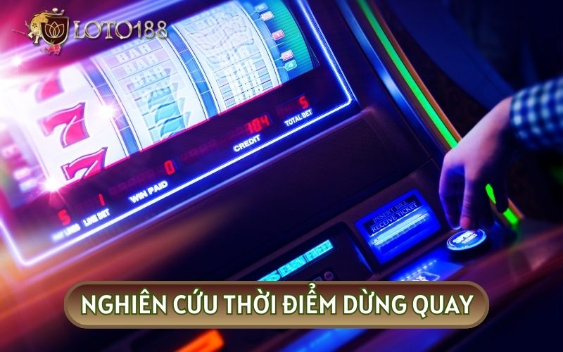 Bạn nên nghiên cứu cho mình một khung giờ dừng quay hũ phù hợp