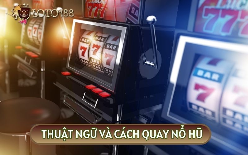 Để hiểu rõ về cách QUAY NỔ HŨ bạn sẽ cần hiểu được một số thuật ngữ cơ bản