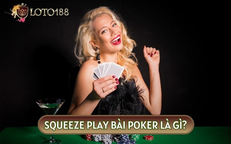 SQUEEZE PLAY BÀI POKER là thủ thuật được chuyên gia đánh giá cao